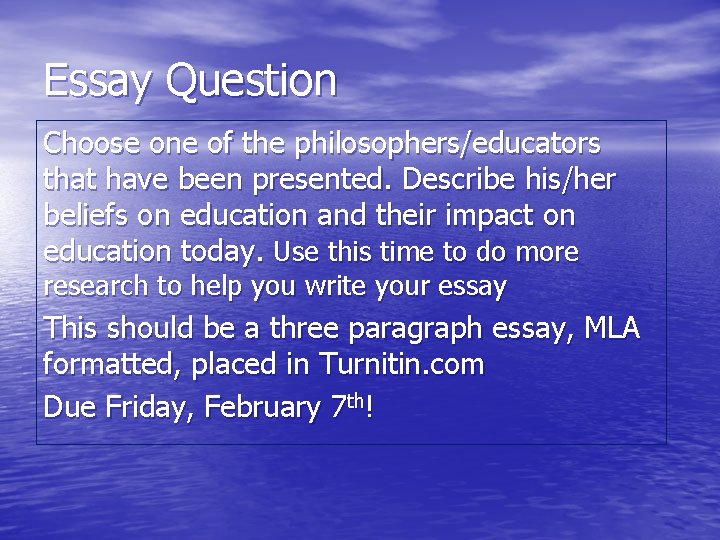 Essay Question Choose one of the philosophers/educators that have been presented. Describe his/her beliefs