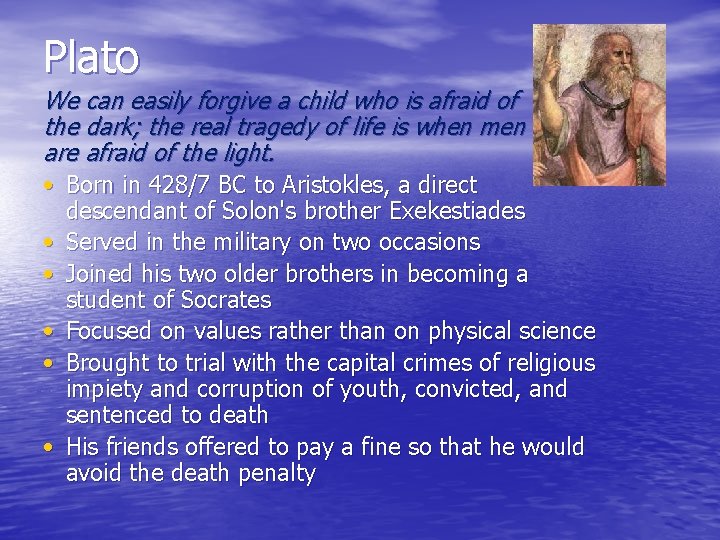 Plato We can easily forgive a child who is afraid of the dark; the
