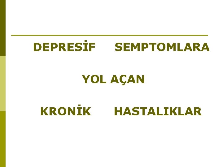 DEPRESİF SEMPTOMLARA YOL AÇAN KRONİK HASTALIKLAR 