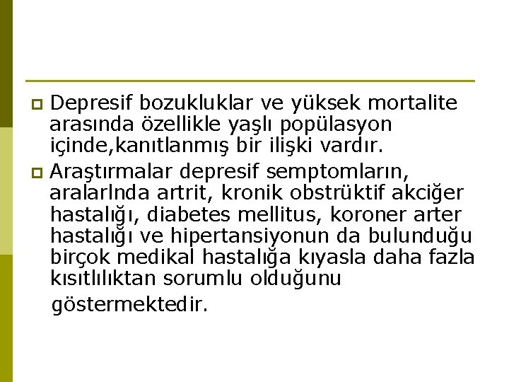 Depresif bozukluklar ve yüksek mortalite arasında özellikle yaşlı popülasyon içinde, kanıtlanmış bir ilişki vardır.