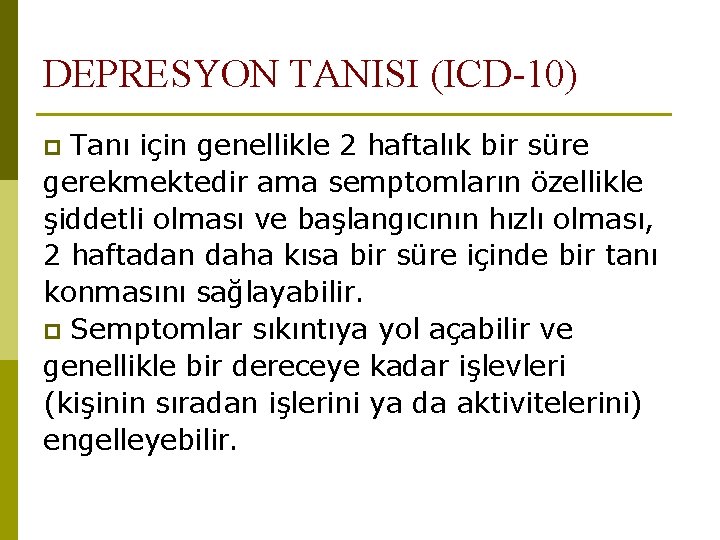 DEPRESYON TANISI (ICD-10) Tanı için genellikle 2 haftalık bir süre gerekmektedir ama semptomların özellikle