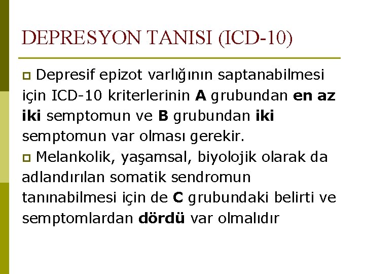 DEPRESYON TANISI (ICD-10) Depresif epizot varlığının saptanabilmesi için ICD-10 kriterlerinin A grubundan en az