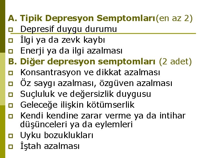 A. Tipik Depresyon Semptomları(en az 2) p Depresif duygu durumu p İlgi ya da