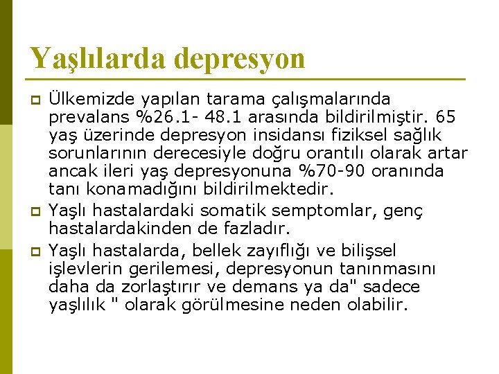 Yaşlılarda depresyon p p p Ülkemizde yapılan tarama çalışmalarında prevalans %26. 1 - 48.