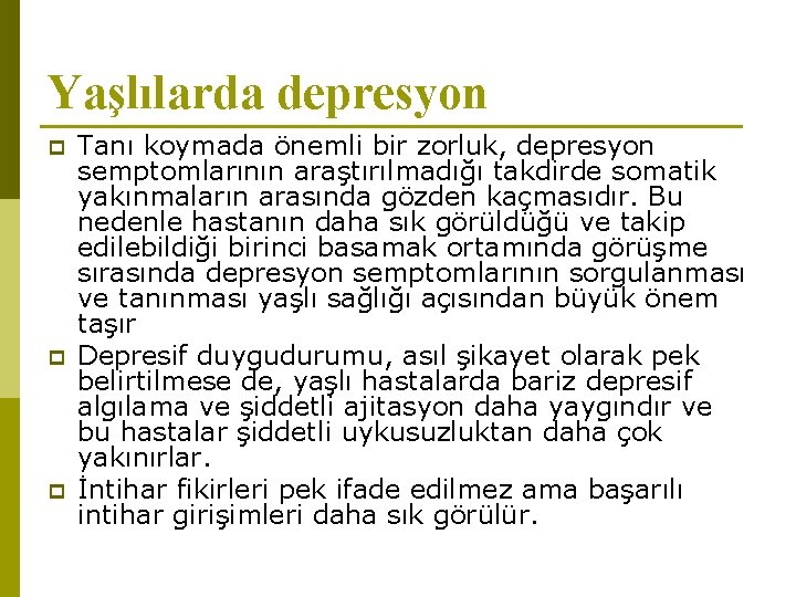 Yaşlılarda depresyon p p p Tanı koymada önemli bir zorluk, depresyon semptomlarının araştırılmadığı takdirde