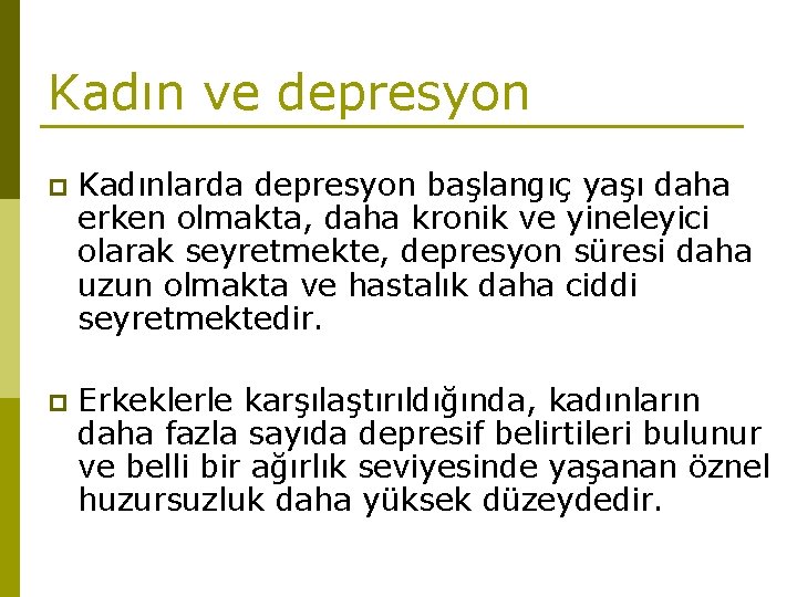 Kadın ve depresyon p Kadınlarda depresyon başlangıç yaşı daha erken olmakta, daha kronik ve