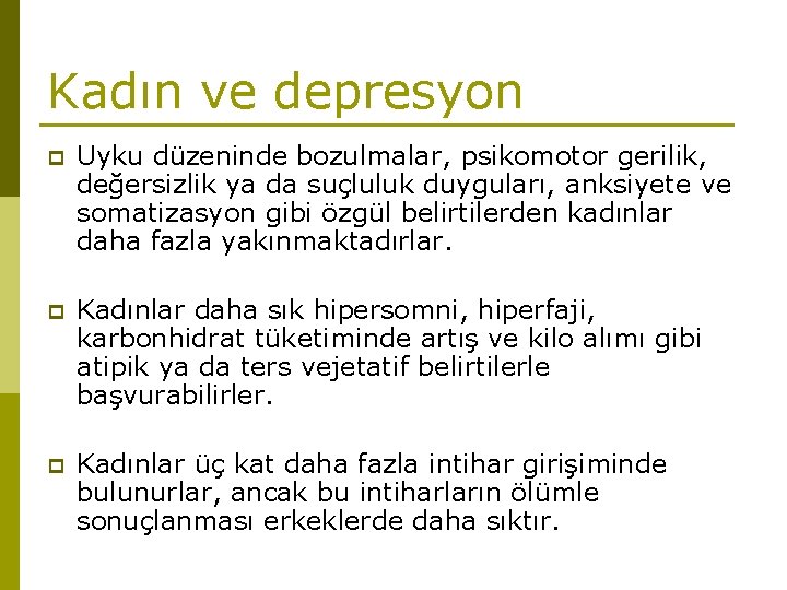 Kadın ve depresyon p Uyku düzeninde bozulmalar, psikomotor gerilik, değersizlik ya da suçluluk duyguları,