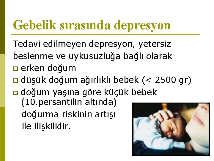 Gebelik sırasında depresyon Tedavi edilmeyen depresyon, yetersiz beslenme ve uykusuzluğa bağlı olarak p erken