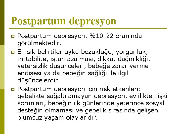 Postpartum depresyon p p p Postpartum depresyon, %10 -22 oranında görülmektedir. En sık belirtiler