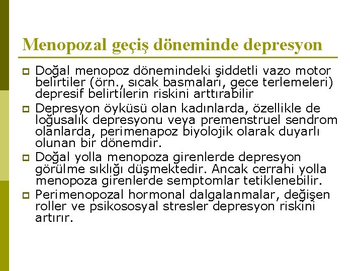 Menopozal geçiş döneminde depresyon p p Doğal menopoz dönemindeki şiddetli vazo motor belirtiler (örn.