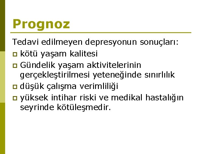 Prognoz Tedavi edilmeyen depresyonun sonuçları: p kötü yaşam kalitesi p Gündelik yaşam aktivitelerinin gerçekleştirilmesi