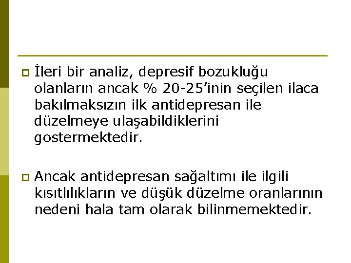 p İleri bir analiz, depresif bozukluğu olanların ancak % 20 -25’inin seçilen ilaca bakılmaksızın