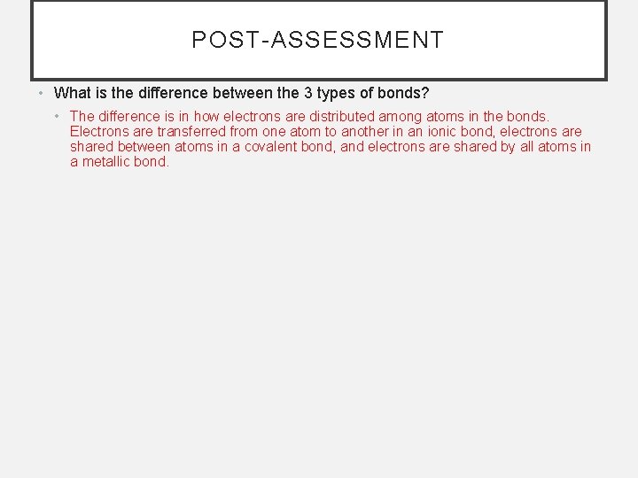 POST-ASSESSMENT • What is the difference between the 3 types of bonds? • The