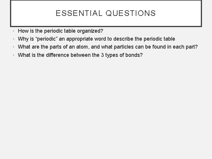 ESSENTIAL QUESTIONS • • How is the periodic table organized? Why is “periodic” an