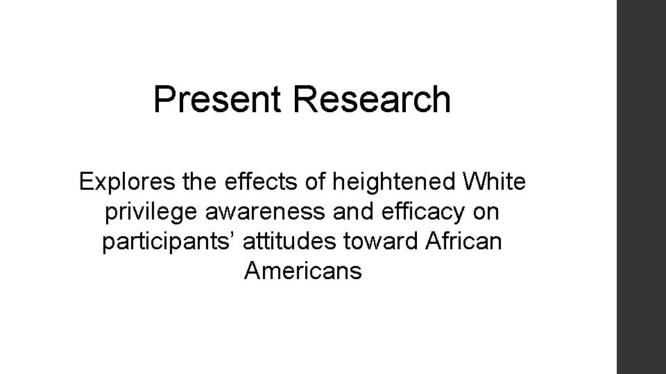 Present Research Explores the effects of heightened White privilege awareness and efficacy on participants’