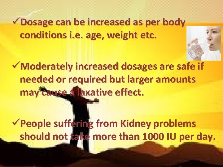 üDosage can be increased as per body conditions i. e. age, weight etc. üModerately