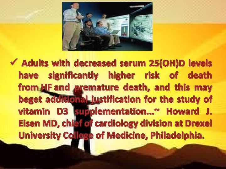 ü Adults with decreased serum 25(OH)D levels have significantly higher risk of death from