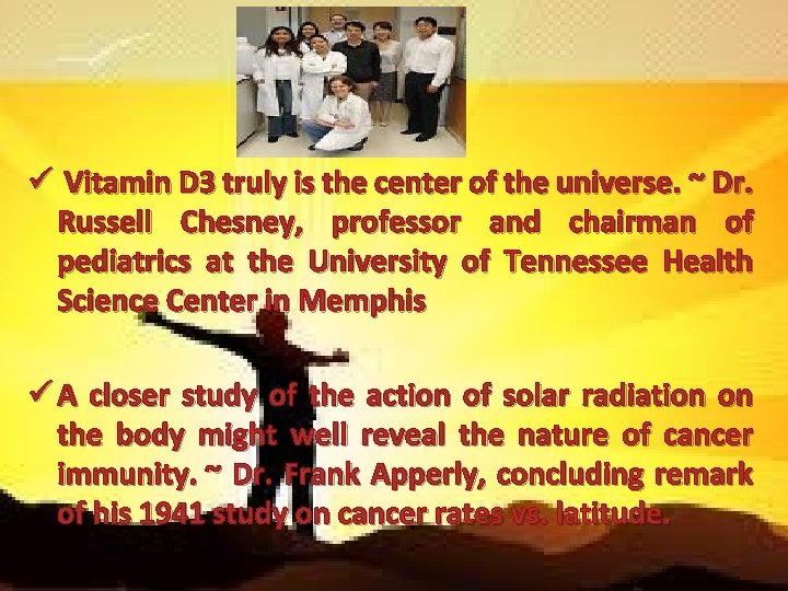 ü Vitamin D 3 truly is the center of the universe. ~ Dr. Russell