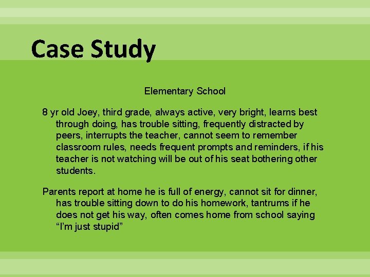 Case Study Elementary School 8 yr old Joey, third grade, always active, very bright,