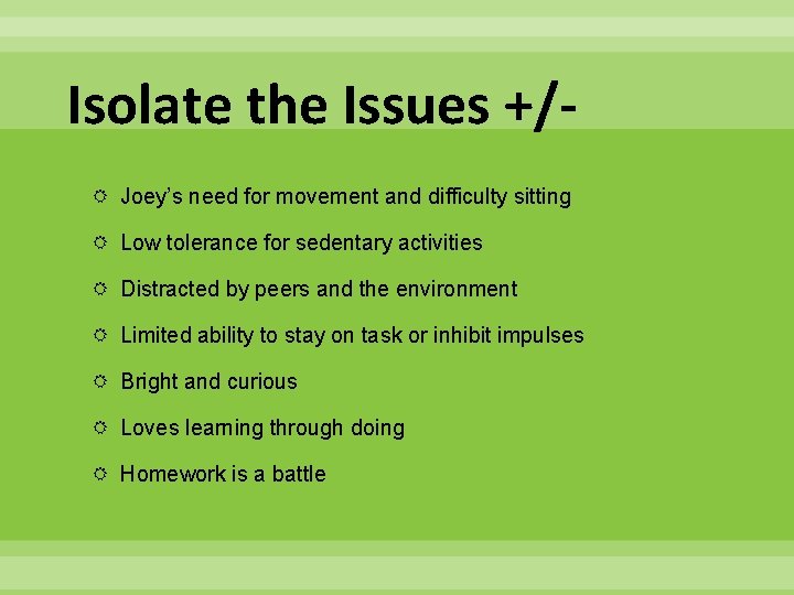 Isolate the Issues +/ Joey’s need for movement and difficulty sitting Low tolerance for
