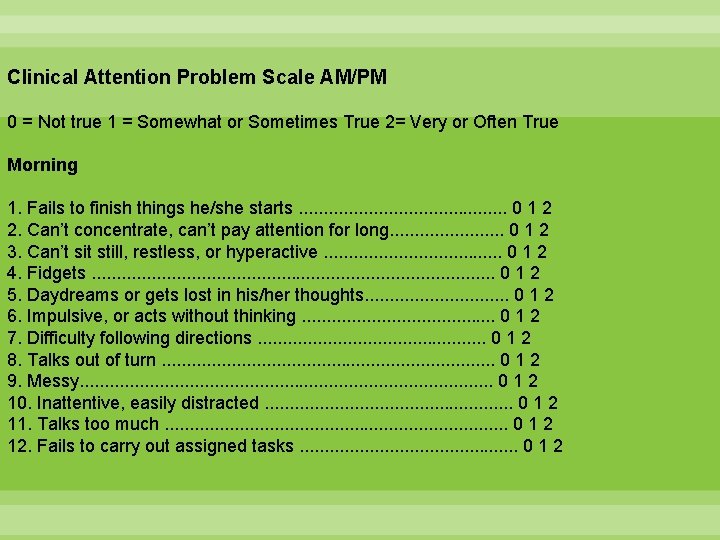 Clinical Attention Problem Scale AM/PM 0 = Not true 1 = Somewhat or Sometimes