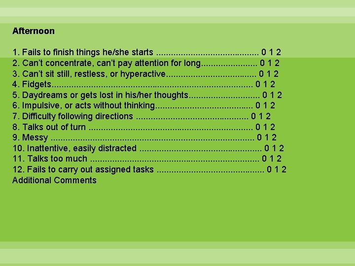 Afternoon 1. Fails to finish things he/she starts. . . . . 0 1