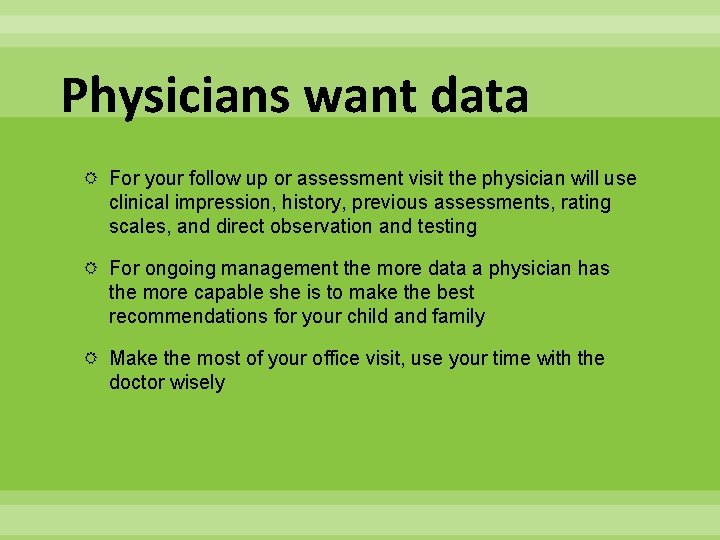 Physicians want data For your follow up or assessment visit the physician will use