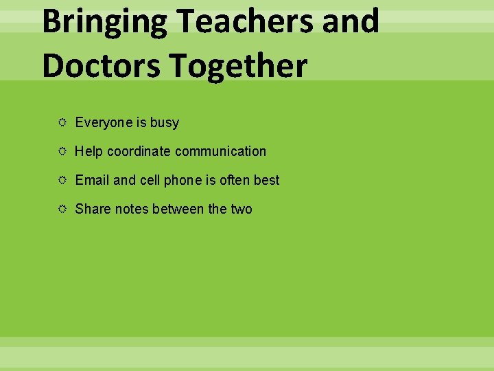 Bringing Teachers and Doctors Together Everyone is busy Help coordinate communication Email and cell