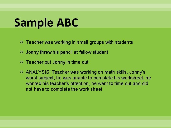 Sample ABC Teacher was working in small groups with students Jonny threw his pencil