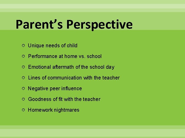 Parent’s Perspective Unique needs of child Performance at home vs. school Emotional aftermath of