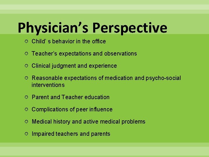 Physician’s Perspective Child’ s behavior in the office Teacher’s expectations and observations Clinical judgment