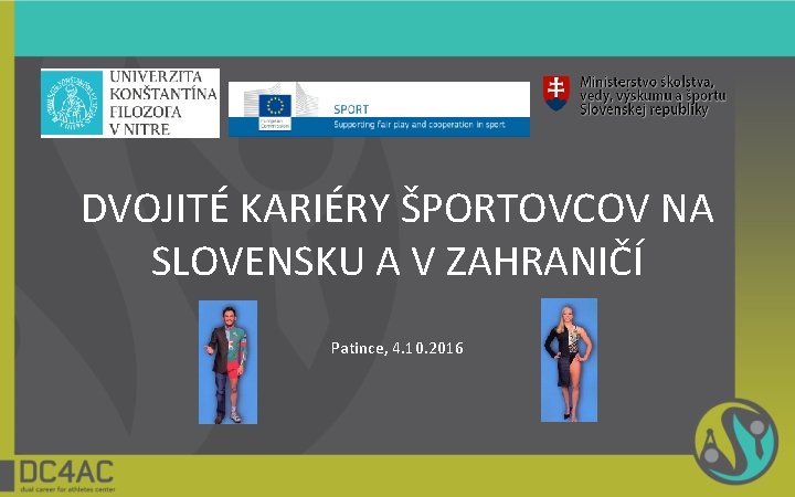 DVOJITÉ KARIÉRY ŠPORTOVCOV NA SLOVENSKU A V ZAHRANIČÍ Patince, 4. 10. 2016 