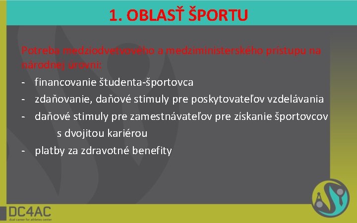 1. OBLASŤ ŠPORTU Potreba medziodvetvového a medziministerského prístupu na národnej úrovni: - financovanie študenta-športovca