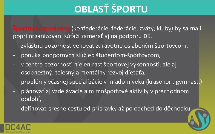 OBLASŤ ŠPORTU Športové organizácie (konfederácie, zväzy, kluby) by sa mali popri organizovaní súťaží zamerať