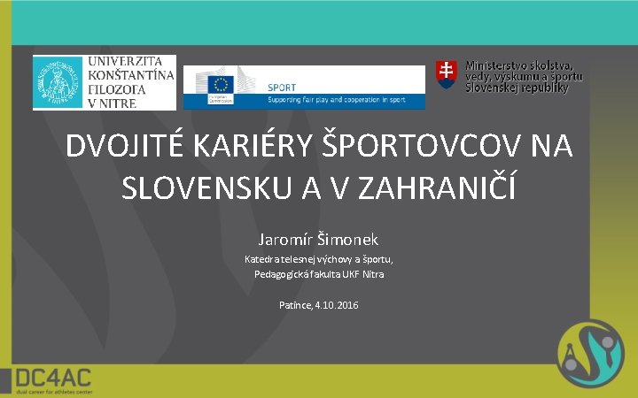 DVOJITÉ KARIÉRY ŠPORTOVCOV NA SLOVENSKU A V ZAHRANIČÍ Jaromír Šimonek Katedra telesnej výchovy a