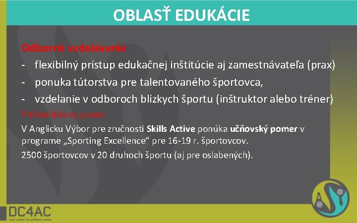 OBLASŤ EDUKÁCIE Odborné vzdelávanie - flexibilný prístup edukačnej inštitúcie aj zamestnávateľa (prax) - ponuka