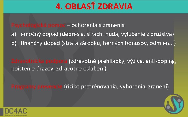 4. OBLASŤ ZDRAVIA Psychologická pomoc – ochorenia a zranenia a) emočný dopad (depresia, strach,