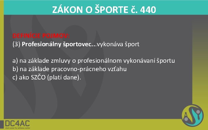 ZÁKON O ŠPORTE č. 440 DEFINÍCIE POJMOV: (3) Profesionálny športovec. . . vykonáva šport