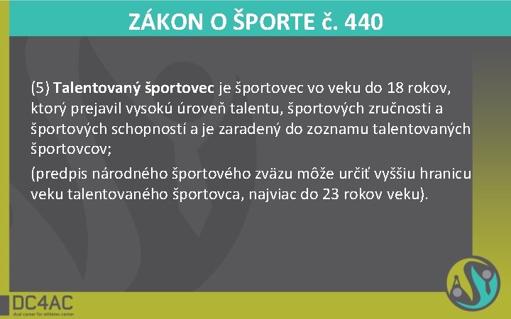 ZÁKON O ŠPORTE č. 440 (5) Talentovaný športovec je športovec vo veku do 18