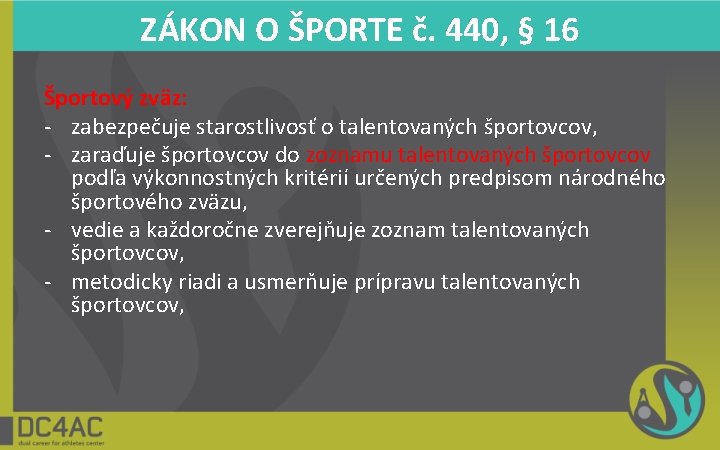 ZÁKON O ŠPORTE č. 440, § 16 Športový zväz: - zabezpečuje starostlivosť o talentovaných