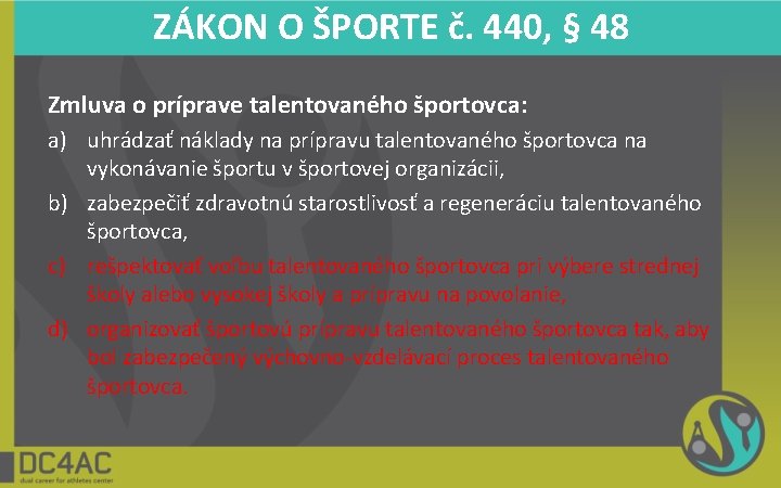 ZÁKON O ŠPORTE č. 440, § 48 Zmluva o príprave talentovaného športovca: a) uhrádzať