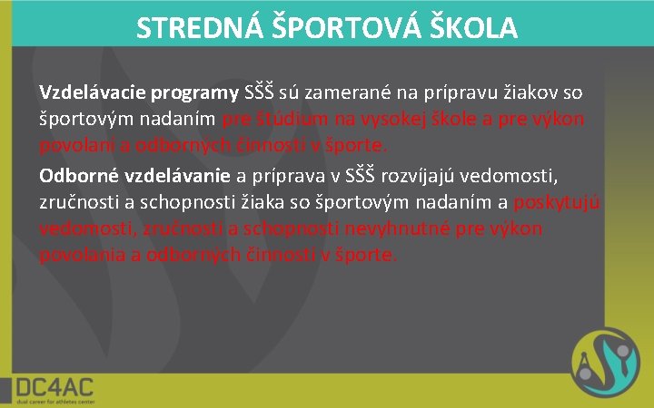 STREDNÁ ŠPORTOVÁ ŠKOLA Vzdelávacie programy SŠŠ sú zamerané na prípravu žiakov so športovým nadaním