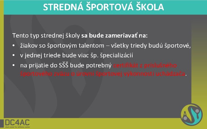 STREDNÁ ŠPORTOVÁ ŠKOLA Tento typ strednej školy sa bude zameriavať na: • žiakov so