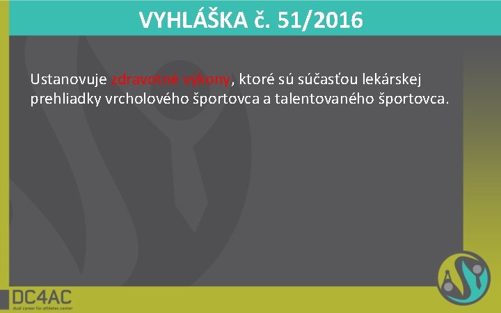 VYHLÁŠKA č. 51/2016 Ustanovuje zdravotné výkony, ktoré sú súčasťou lekárskej prehliadky vrcholového športovca a