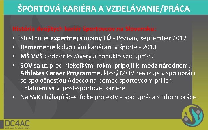 ŠPORTOVÁ KARIÉRA A VZDELÁVANIE/PRÁCA História dvojitých kariér športovcov na Slovensku: • Stretnutie expertnej skupiny