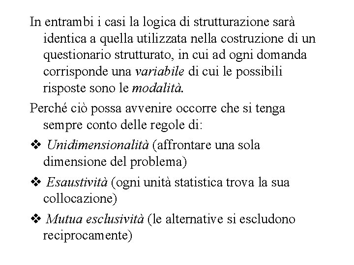 In entrambi i casi la logica di strutturazione sarà identica a quella utilizzata nella