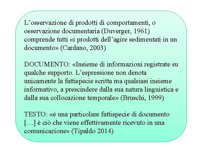 L’osservazione di prodotti di comportamenti, o osservazione documentaria (Duverger, 1961) comprende tutti «i prodotti