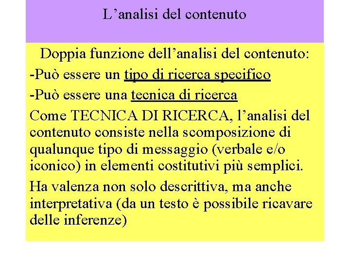 L’analisi del contenuto Doppia funzione dell’analisi del contenuto: -Può essere un tipo di ricerca