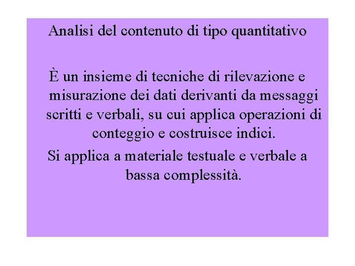 Analisi del contenuto di tipo quantitativo È un insieme di tecniche di rilevazione e Analisi del contenuto di tipo quantitativo È un insieme di tecniche di rilevazione e