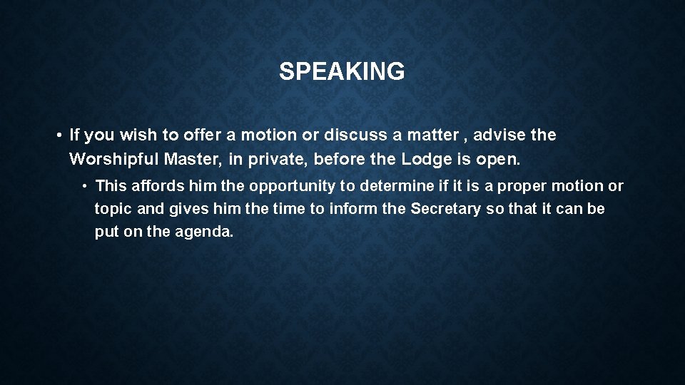 SPEAKING • If you wish to offer a motion or discuss a matter ,